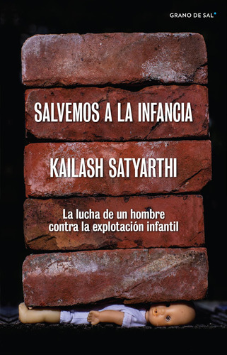 Salvemos a la infancia: La lucha de un hombre en contra de la explotación infantil, de Satyarthi, Kailash. Editorial Libros Grano de Sal, tapa blanda en español, 2019