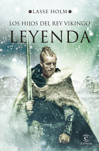 Leyenda (serie Los Hijos Del Rey Vikingo 3), De Holm, Lasse. Editorial Espasa, Tapa Dura En Español