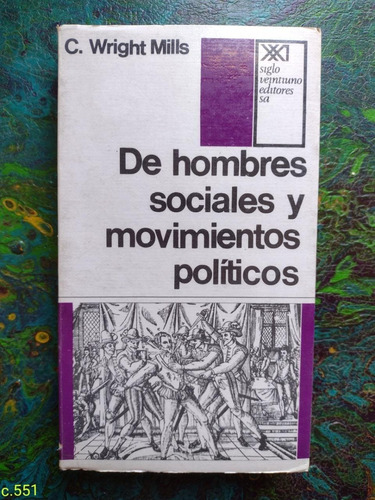 C Wright Mills / De Hombres Sociales Y Movimientos Políticos