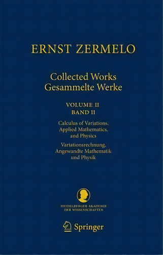 Ernst Zermelo - Collected Works/gesammelte Werke Ii: Calculus Of Variations, Applied Mathematics,..., De Ernst Zermelo. Editorial Springer Verlag Berlin Heidelberg Gmbh Co Kg, Tapa Blanda En Inglés