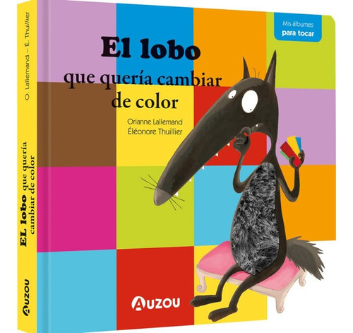 El Lobo Que Quiere Cambiar De Color, De Lallemand, Orianne; Thuiller, Éléonore. Editorial Auzou, Tapa Dura, Edición 1 En Español, 2025