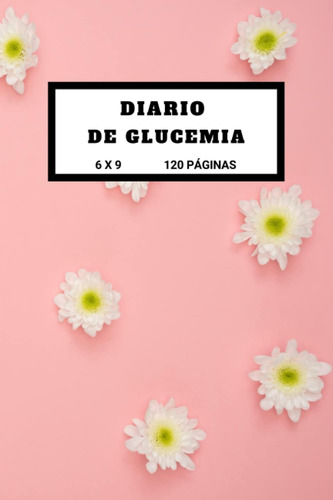 Libro: Mi Diario De Glucemia: Registro Para Rellenar Para Di