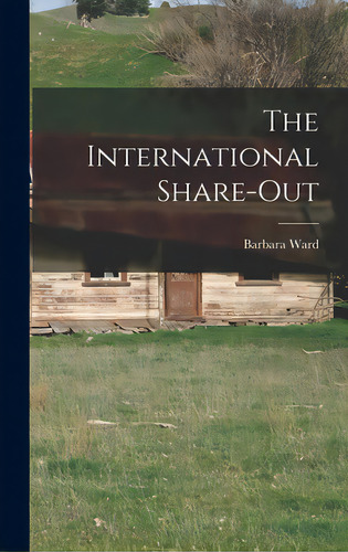 The International Share-out, De Ward, Barbara 1914-1981. Editorial Hassell Street Pr, Tapa Dura En Inglés