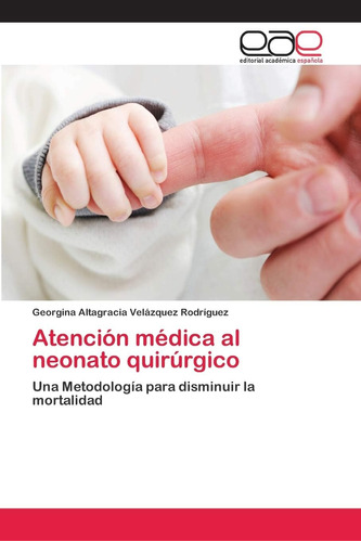 Libro: Atención Médica Al Neonato Quirúrgico: Una Metodologí