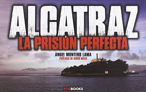 Alcatraz : La Prisión Perfecta, De Ángel Montero Lama. Editorial Poebooks, Tapa Blanda En Español, 2016