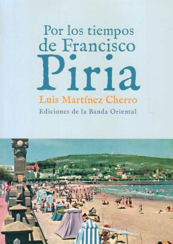 Por Los Tiempos De Francisco Piria - Martinez Cherro, Luis