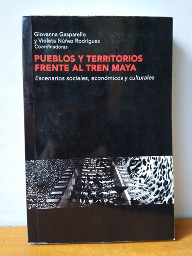 Pueblos Y Territorios Frente Al Tren Maya Escenarios Sociale