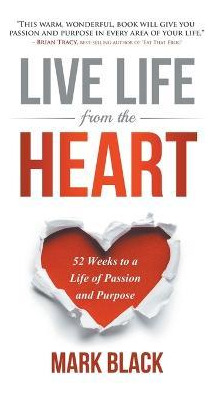 Libro Live Life From The Heart : 52 Weeks To A Life Of Pa...