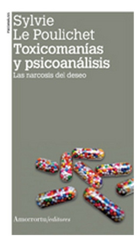 Toxicomanias Y Psicoanalisis.las Narcosis Del Dese - Le Poul