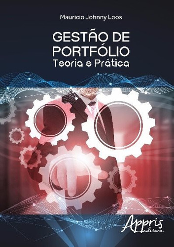 Gestão de portfólio: Teoria e prática, de Loos, Mauricio Johnny. Appris Editora e Livraria Eireli - ME, capa mole em português, 2016