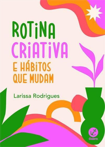 Rotina Criativa E Habitos Que Mudam - 1ªed.(2022), De Larissa Rodrigues. Editora Galera Record, Capa Mole, Edição 1 Em Português, 2022