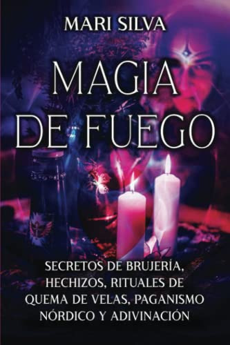 Libro : Magia De Fuego Secretos De Brujeria, Hechizos,...