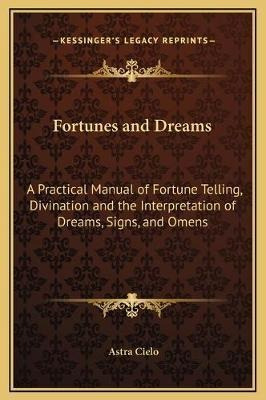 Fortunes And Dreams : A Practical Manual Of Fortune Telli...