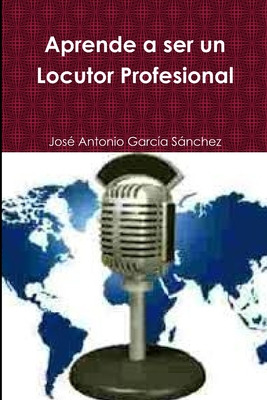 Libro Aprende A Ser Un Locutor Profesional - Garcã­a Sã¡n...