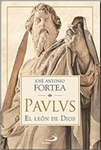 Paulus. El León De Dios (parábola) / José Antonio Fortea Cuc