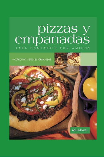 Libro: Pizzas Y Empanadas: Para Compartir Con Amigos (pastas