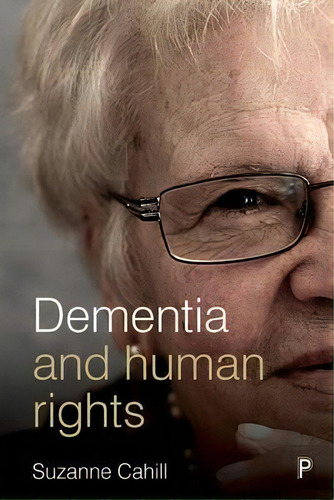 Dementia And Human Rights, De Suzanne Cahill. Editorial Policy Press, Tapa Blanda En Inglés