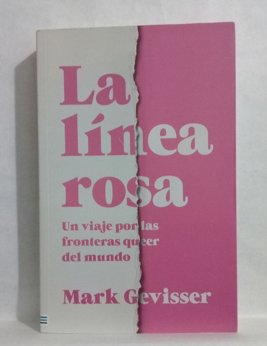 La Linea Rosa Fronteras Queer Del Mundo Por Mark Gevisser