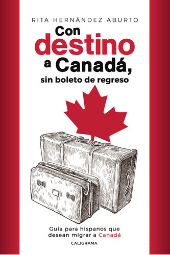 Con Destino A Canadá, Sin Boleto De Regreso, De Hernández Aburto , Rita.., Vol. 1.0. Editorial Caligrama, Tapa Blanda, Edición 1.0 En Español, 2019