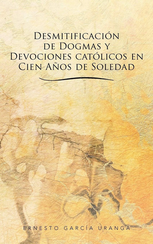 Libro: Desmitificación De Dogmas Y Devociones Católicos En