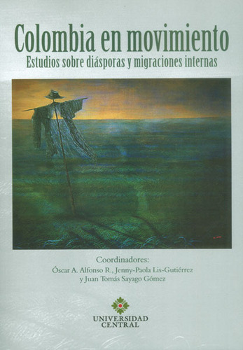 Colombia En Movimiento. Estudios Sobre Diásporas Y Migraci, De Varios Autores. 9582601799, Vol. 1. Editorial Editorial U. Central, Tapa Blanda, Edición 2013 En Español, 2013