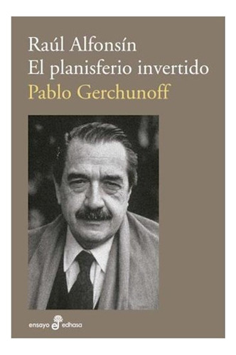 Raul Alfonsin El Planisferio Inverti - Gerchunoff Pabl - #l