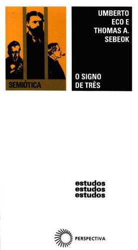 O signo de três, de Eco, Umberto. Série Estudos (121), vol. 121. Editora Perspectiva Ltda., capa mole em português, 2008