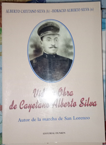 Vida Y Obra Cayetano Alberto Silva Autor Marcha San Lorenzo