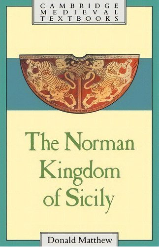 Cambridge Medieval Textbooks: The Norman Kingdom Of Sicily, De Donald Matthew. Editorial Cambridge University Press, Tapa Blanda En Inglés