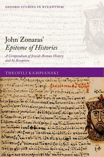 John Zonaras' Epitome Of Histories: A Compendium Of Jewish-roman History And Its Reception, De Kampianaki, Theofili. Editorial Oxford Univ Pr, Tapa Dura En Inglés