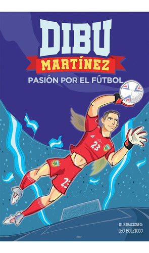 Dibu Martinez. Pasion Por El Futbol - Emiliano Martinez