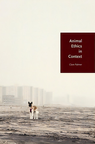 Animal Ethics In Context, De Palmer, Clare., Vol. 1. Editorial Columbia Univ Pr, Tapa Dura En Inglés