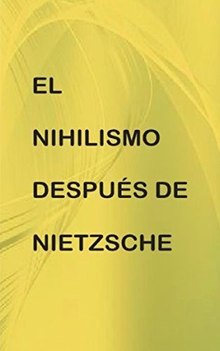 El Nihilismo Después De Nietzsche