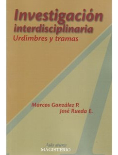 Investigación Interdisciplinaria. Urdimbres Y Tramas