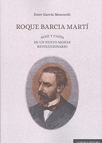 Libro Roque Barcia Martí. Auge Y Caída De Un Nuevo Mesías