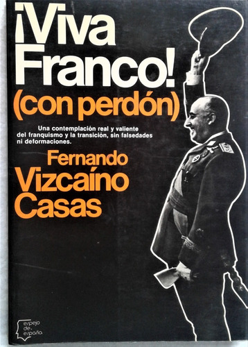 ¡ Viva Franco ! Con Perdon - Fernando Vizcaino Casas - 1980