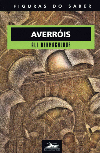 Averróis, de Benmakhlouf, Ali. Série Col. Figuras do Saber (15), vol. 15. Editora Estação Liberdade, capa mole em português, 2006