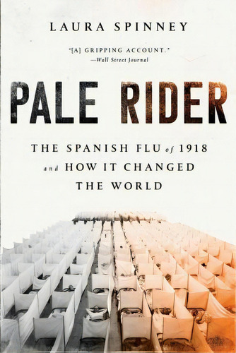 Pale Rider : The Spanish Flu Of 1918 And How It Changed The World, De Laura Spinney. Editorial Publicaffairs, Tapa Blanda En Inglés