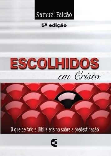 Escolhidos Em Cristo - 5 Edição, De Samuel Falcão. Editora Cultura Cristã, Capa Mole Em Português, 2012