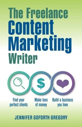 Libro: The Freelance Content Marketing Writer: Find Your Per