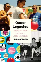 Comprar Queer Legacies: Stories From Chicago's Lgbtq Archives, De D'emilio, John., Vol. 1. Editorial Univ Of Chicago Pr, Tapa Dura En Inglés