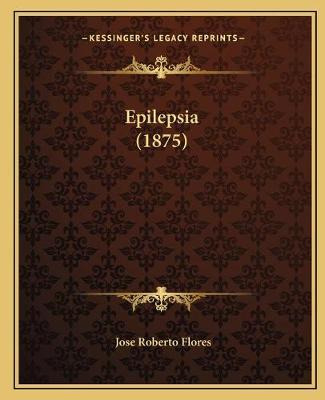 Libro Epilepsia (1875) - Jose Roberto Flores