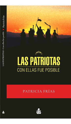 Las Patriotas - Con Ellas Fue Posible, De Patricia Frias.  