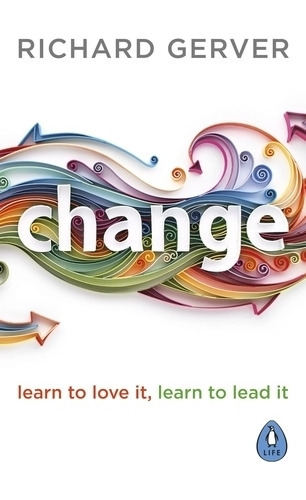 Change - Learn To Love It, Learn T Lead It - Richard Gerve 