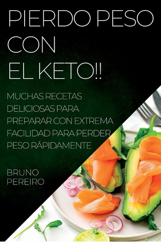 Libro: Pierdo Peso Con El Keto!!: Muchas Recetas Deliciosas 