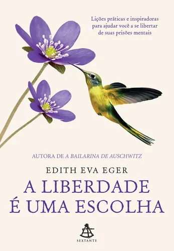 A liberdade é uma escolha - Eger, Edith Eva - Sextante - Capa Mol...