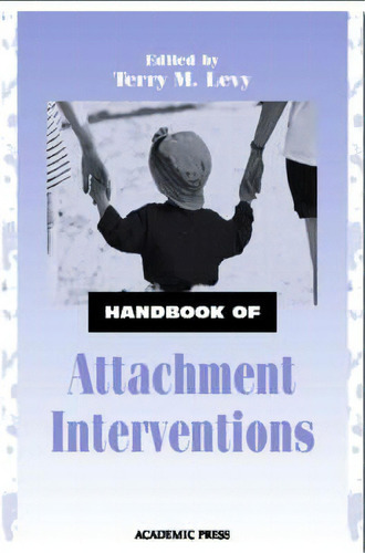 Handbook Of Attachment Interventions, De Terry M. Levy. Editorial Elsevier Science Publishing Co Inc, Tapa Dura En Inglés