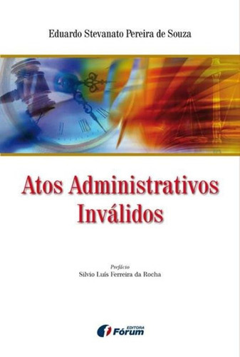 Atos administrativos inválidos, de Souza, Eduardo Stevanato Pereira De. Editora Fórum Ltda, capa mole em português, 2012