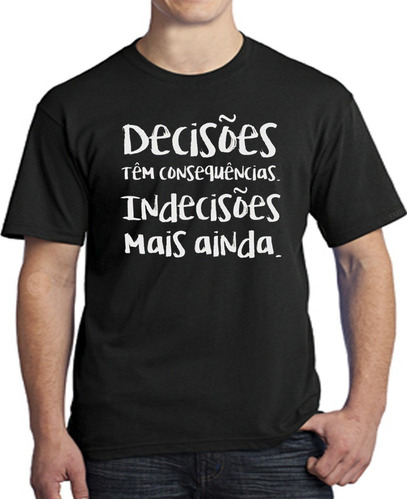 Camiseta Frases - Camisa Decisoes Tem Consequencia