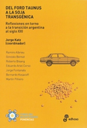 Del Ford Taunus A La Soja Transgenica - Katz, Jorge, de KATZ, JORGE. Editorial Edhasa en español